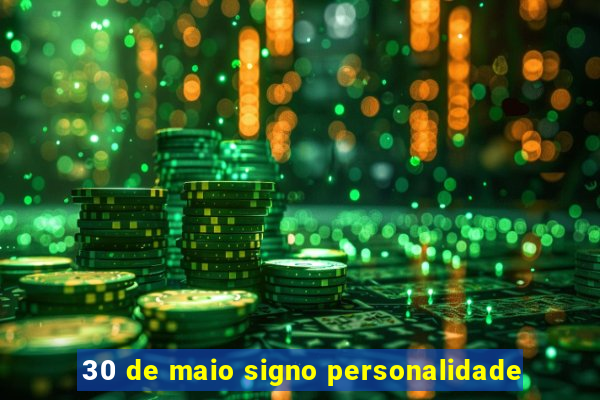 30 de maio signo personalidade